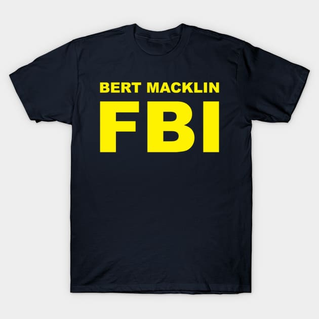 Bert Macklin FBI..time to crack the case! T-Shirt by CrazyCreature